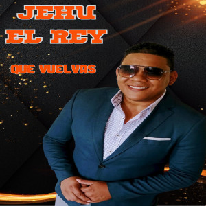 ดาวน์โหลดและฟังเพลง Que Vuelvas พร้อมเนื้อเพลงจาก Jehu El Rey