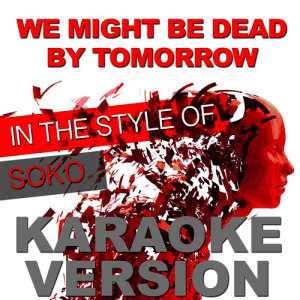 ดาวน์โหลดและฟังเพลง We Might Be Dead by Tomorrow (In the Style of Soko) [Karaoke Version] (Karaoke Version) พร้อมเนื้อเพลงจาก Ameritz Top Tracks