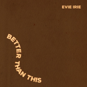 收聽Evie Irie的Better Than This歌詞歌曲