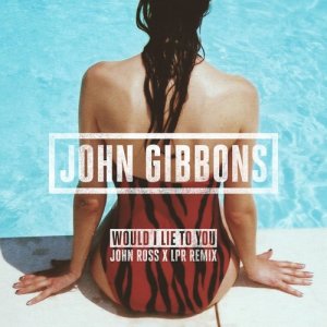 收聽John Gibbons的Would I Lie to You (John Ross x LPR Remix)歌詞歌曲