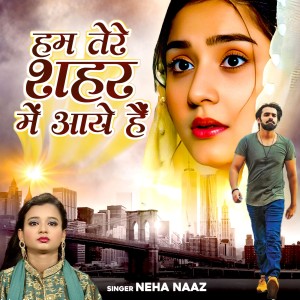 Listen to Hum Tere Sehar Me Aaye Hai song with lyrics from Neha Naaz