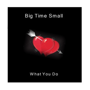 Dengarkan lagu What You Do nyanyian Big Time Small dengan lirik