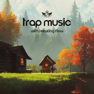 Trap Music with Relaxing Flow ( Nostalgic Autumn to Make Me Feel Good)