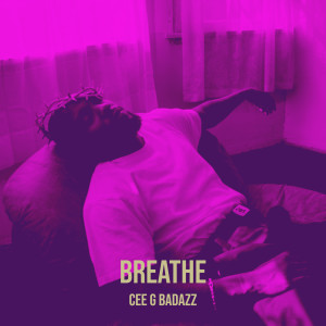 Listen to Breathe song with lyrics from Cee G Badazz
