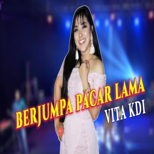 收聽Vita KDI的Berjumpa Pacar Lama歌詞歌曲