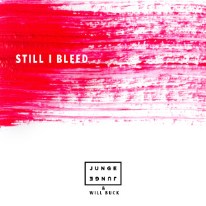 ดาวน์โหลดและฟังเพลง Still I Bleed (Extended Mix) พร้อมเนื้อเพลงจาก Junge Junge