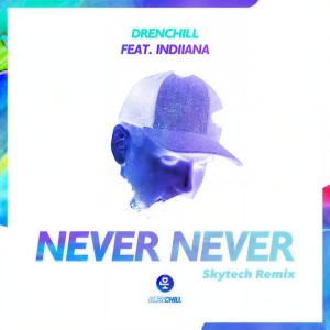 收聽Drenchill的Never Never (Skytech Remix)歌詞歌曲