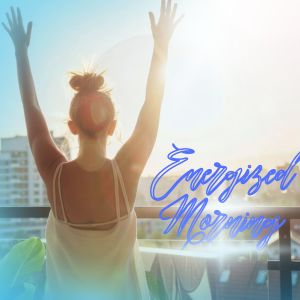 Album Energized Morning from Wake up happy and motivated