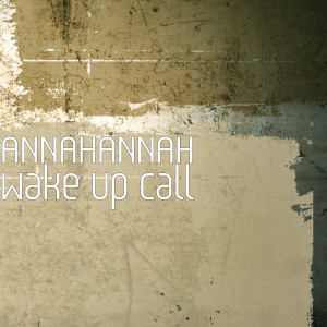 ดาวน์โหลดและฟังเพลง Wake up Call พร้อมเนื้อเพลงจาก ANNAHANNAH