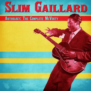 อัลบัม Anthology: The Complete McVouty (Remastered) ศิลปิน Slim Gaillard