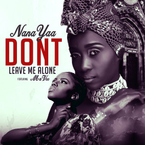 Listen to Dont Leave Me Alone song with lyrics from Nanayaa