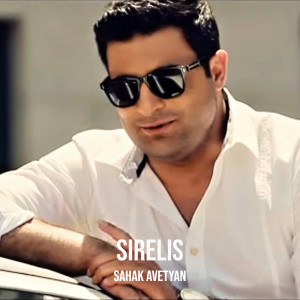 Listen to Sirelis song with lyrics from Sahak Avetyan