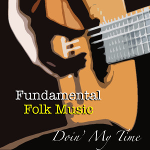 Album Doin' My Time Fundamental Folk Music from Various Artists