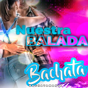 18 Exitos 100% Bachatas的專輯Nuestra Balada - Bachata Version (Remix)