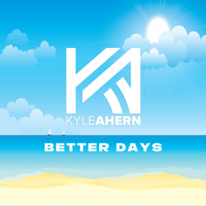 Listen to Better Days song with lyrics from Kyle Ahern