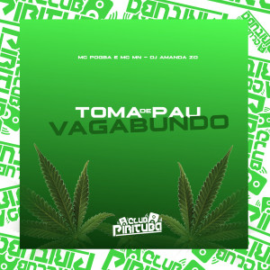 Dengarkan TOMA PAU DE VAGABUNDO (Explicit) lagu dari DJ AMANDA ZO dengan lirik