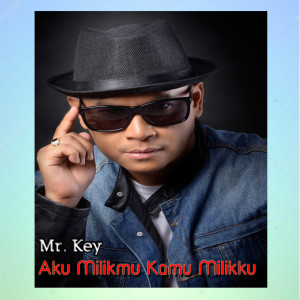 Dengarkan Aku Milikmu Kamu Milikku lagu dari Mr Key dengan lirik