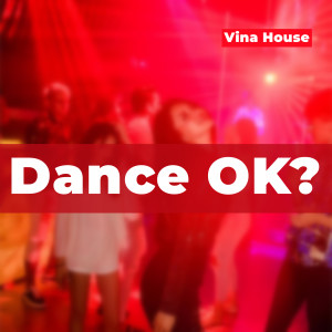 Dengarkan Dance OK? (Vina House) lagu dari Siêu vương dengan lirik