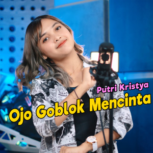 ดาวน์โหลดและฟังเพลง Ojo Goblok Mencinta พร้อมเนื้อเพลงจาก Putri Kristya