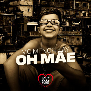 ดาวน์โหลดและฟังเพลง Oh Mãe พร้อมเนื้อเพลงจาก MC Menor Kay