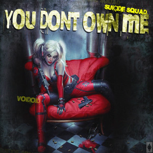 Dengarkan lagu You Don’t Own Me (Suicide Squad) nyanyian Voidoid dengan lirik
