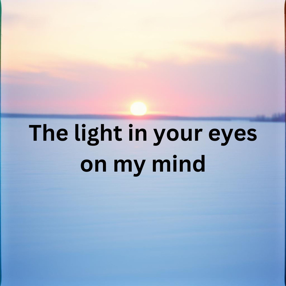 The Light in Your Eyes on My Mind