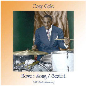 Cozy Cole的專輯Flower Song / Sextet (All Tracks Remastered)