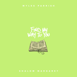 收聽Myles Parrish的Find My Way To You (feat. Shalom Margaret) (Single Version)歌詞歌曲