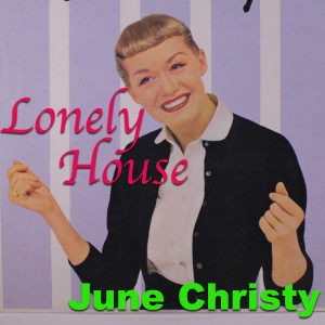 ดาวน์โหลดและฟังเพลง Lonely House พร้อมเนื้อเพลงจาก June Christy