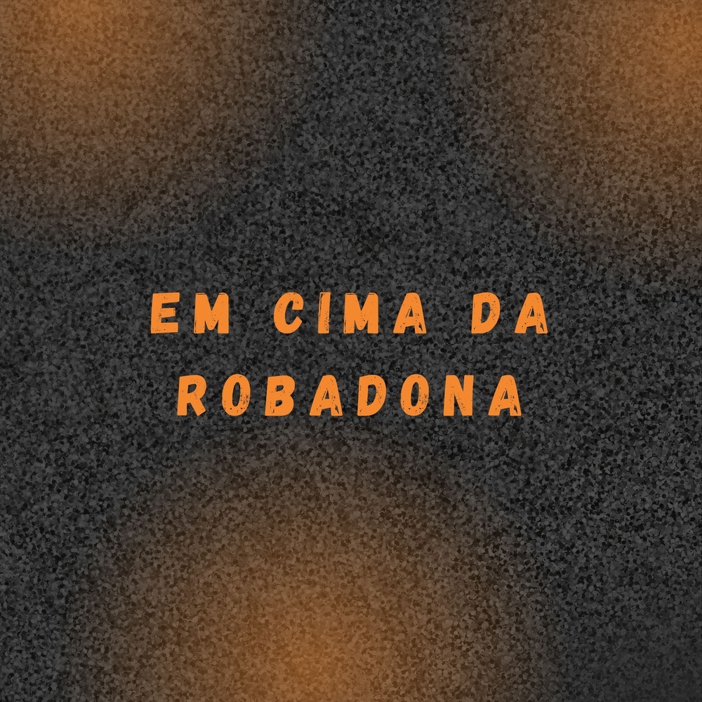 EM CIMA DA ROBADONA (Explicit)