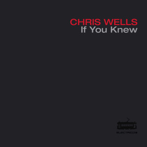 ดาวน์โหลดและฟังเพลง If You Knew พร้อมเนื้อเพลงจาก Chris Wells