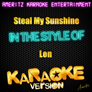 收聽Ameritz Karaoke Entertainment的Steal My Sunshine (In the Style of Len) [Karaoke Version] (Karaoke Version)歌詞歌曲