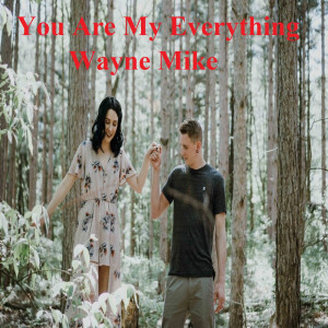 Dengarkan lagu You Are My Everything nyanyian Wayne Mike dengan lirik