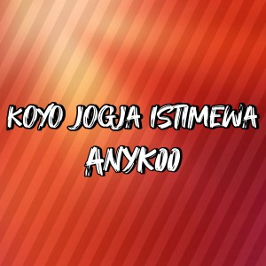 Dengarkan Koyo Jogja Istimewa lagu dari Anykoo dengan lirik