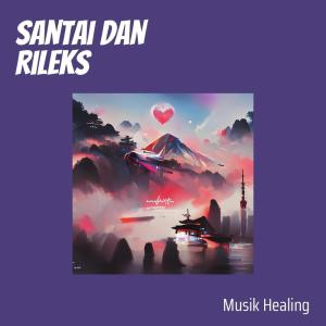 Listen to Santai Dan Rileks song with lyrics from musik healing