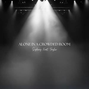 Sydney Maxine的專輯Alone In A Crowded Room (feat. Taylor Rae)