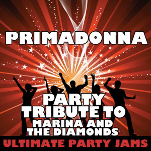 收聽Ultimate Party Jams的Primadonna (Party Tribute to Marina and the Diamonds)歌詞歌曲