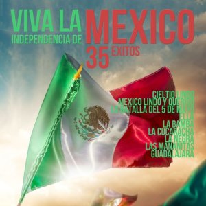 อัลบัม Viva la Independencia de Mexico 33 Exitos: Cielito Lindo, Mexico Lindo y Querido, La Batalla del 5 de Mayo, Ella, La Bamba, La Cucaracha, La Negra, Las Mananitas, Guadalajara (Explicit) ศิลปิน Varios Artistas
