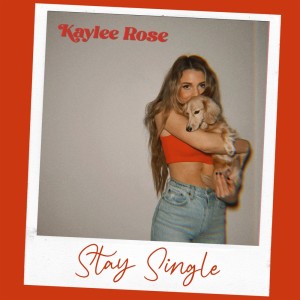 ดาวน์โหลดและฟังเพลง Stay Single พร้อมเนื้อเพลงจาก Kaylee Rose