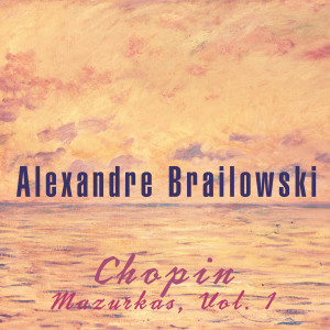 อัลบัม Chopin: Mazurkas, Vol. 1 ศิลปิน Alexander Brailowsky