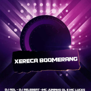 ดาวน์โหลดและฟังเพลง Xereca Boomerang พร้อมเนื้อเพลงจาก DJ Relebeat