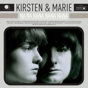 收聽Kirsten & Marie的Na Na NaNa NaNa NaNa歌詞歌曲