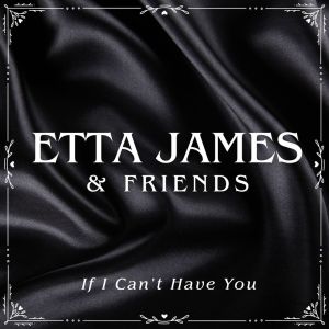 Harvey Fuqua的專輯If I Can't Have You: Etta James & Friends