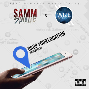 Dengarkan lagu Drop Your Location (feat. Wize da Profit) (Explicit) nyanyian Samm Savage dengan lirik