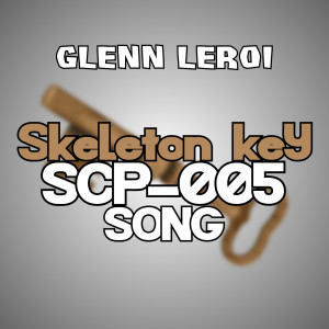 ดาวน์โหลดและฟังเพลง Skeleton Key (Scp-005 Song) พร้อมเนื้อเพลงจาก Glenn Leroi