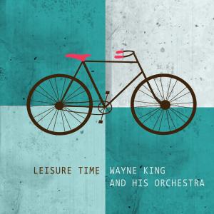 Wayne King & His Orchestra的專輯Leisure Time
