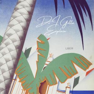 收聽L8ER的Do I Gotta Explain歌詞歌曲
