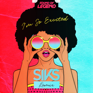 Sound Of Legend的專輯I'm So Excited (Siks Remix)