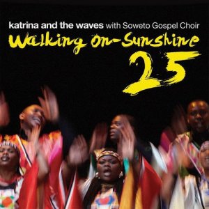 Katrina And The Waves的專輯Walking on Sunshine (with Soweto Gospel Choir) [25th Anniversary Edition]