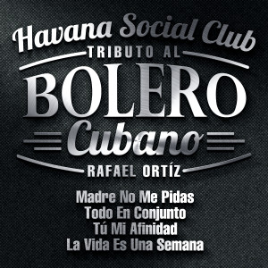 Havana Social Club的專輯Tributo al Bolero Cubano: Madre No Me Pidas / Todo en Conjunto / Tú Mi Afinidad / La Vida Es una Semana